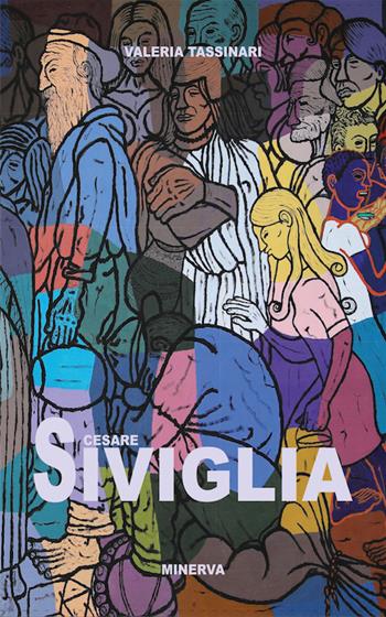 Cesare Siviglia. Nelle collezioni del Magi '900 - Valeria Tassinari - Libro Minerva Edizioni (Bologna) 2017 | Libraccio.it