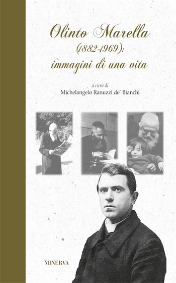 Olinto Marella 1882-1969, immagini di una vita - Michelangelo Ranuzzi de'Bianchi - Libro Minerva Edizioni (Bologna) 2017 | Libraccio.it
