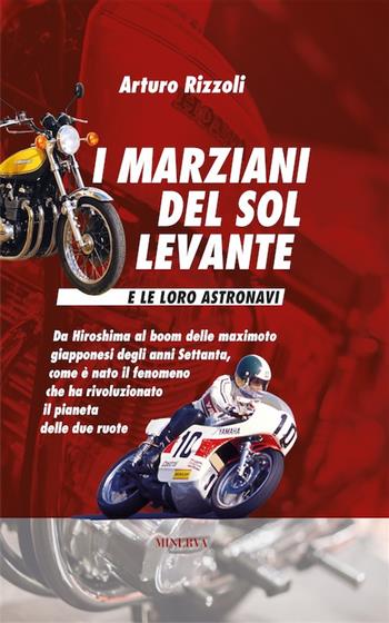 I marziani del Sol Levante e le loro astronavi. Nuova ediz. - Arturo Rizzoli - Libro Minerva Edizioni (Bologna) 2017 | Libraccio.it