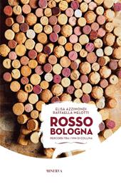 Rosso Bologna. Percorsi tra i vini di collina. Ediz. italiana e inglese