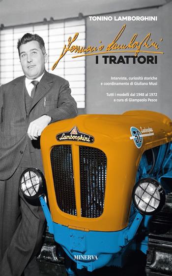 Ferruccio Lamborghini. I trattori - Tonino Lamborghini - Libro Minerva Edizioni (Bologna) 2018 | Libraccio.it