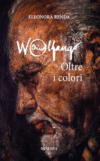 Wolfango. Oltre i colori. Nuova ediz. - Eleonora Renda - Libro Minerva Edizioni (Bologna) 2017, Ritratti | Libraccio.it