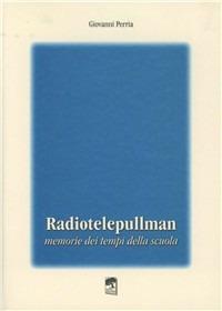 Radiotelepullman. Memorie dei tempi di scuola - Giovanni Perria - Libro S'Alvure 1999 | Libraccio.it