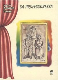 Professoressa (Sa). Ediz. sarda - Antonio Garau - Libro S'Alvure 1994 | Libraccio.it