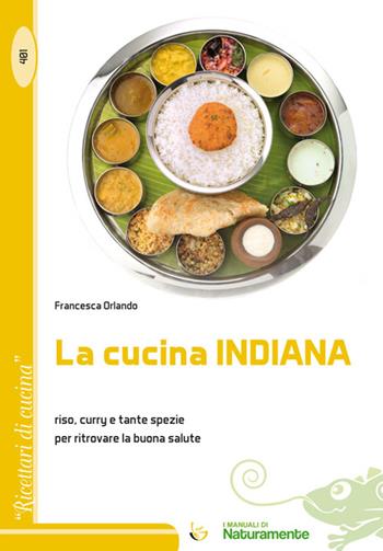 La cucina indiana. Riso, curry e tante spezie per ritrovare la buona salute - Francesca Orlando - Libro Sigem 2015, Ricettari di cucina | Libraccio.it