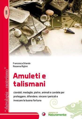 Amuleti e talismani - Francesca Orlando, Rosanna Righini - Libro Sigem 2015, Astrologia, esoterismo | Libraccio.it