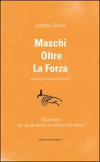 Maschi oltre la forza. 100 pensieri nati per gli uomini ma dedicati alle donne - Lorenzo Cillario - Libro Sigem 2015 | Libraccio.it