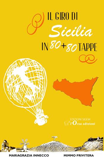 Il giro di Sicilia in 80+80 tappe - Mariagrazia Innecco, Mimmo Privitera - Libro Sigem 2018 | Libraccio.it