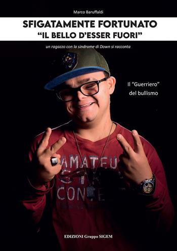 Sfigatamente fortunato. «Il bello d'esser fuori». Il «Guerriero» del bullismo  - Libro Sigem 2022 | Libraccio.it