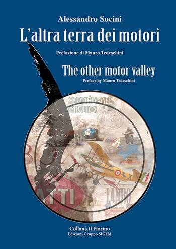L'altra terra dei motori-The other motor valley. Ediz. bilingue - Alessandro Socini - Libro Sigem 2023 | Libraccio.it