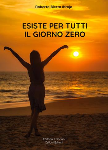 Esiste per tutti il giorno zero - Roberta Blerta Ibroja - Libro Sigem 2024 | Libraccio.it