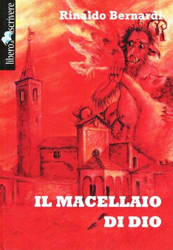 Il macellaio di Dio - Rinaldo Bernardi - Libro Liberodiscrivere edizioni 2003, Edito per l'autore | Libraccio.it