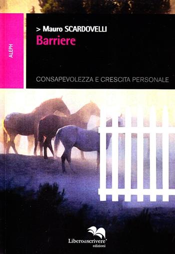Barriere - Mauro Scardovelli - Libro Liberodiscrivere edizioni 2007, Il libro si libera | Libraccio.it