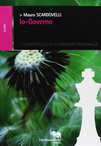 Io governo - Mauro Scardovelli - Libro Liberodiscrivere edizioni 2007, Il libro si libera | Libraccio.it