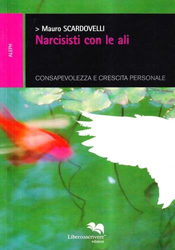 Narcisisti con le ali - Mauro Scardovelli - Libro Liberodiscrivere edizioni 2007 | Libraccio.it