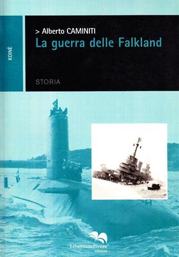 La guerra delle Falkland - Alberto Caminiti - Libro Liberodiscrivere edizioni 2007, Il libro si libera | Libraccio.it