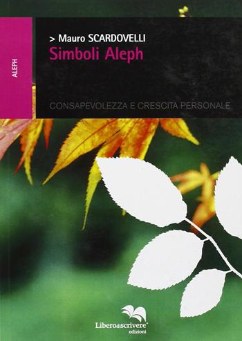 Simboli Aleph - Mauro Scardovelli - Libro Liberodiscrivere edizioni 2007, Il libro si libera | Libraccio.it