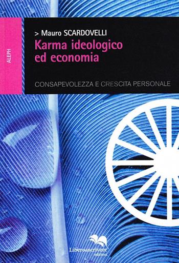 Karma ideologico ed economia - Mauro Scardovelli - Libro Liberodiscrivere edizioni 2008, Aleph | Libraccio.it