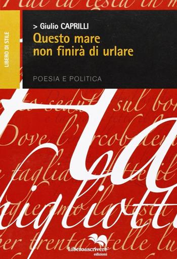 Questo mare non finirà di urlare - Giulio Caprilli - Libro Liberodiscrivere edizioni 2008, Libero di stile | Libraccio.it