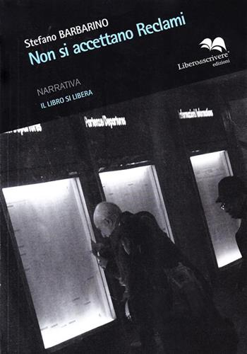 Non si accettano reclami - Stefano Barbarino - Libro Liberodiscrivere edizioni 2009, Il libro si libera | Libraccio.it