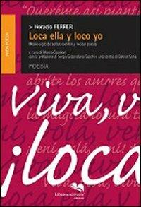 Loca ella yloco yo - Horacio Ferrer - Libro Liberodiscrivere edizioni 2009, Nuda poesia | Libraccio.it
