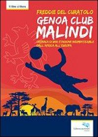 Genoa club Malindi. Cronaca di una stagione indimenticabile dall'Africa all'Europa - Freddie Del Curatolo - Libro Liberodiscrivere edizioni 2009, Il libro si libera | Libraccio.it