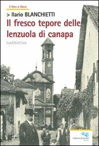 Il fresco tepore delle lenzuola di canapa - Ilario Blanchietti - Libro Liberodiscrivere edizioni 2010, Il libro si libera | Libraccio.it