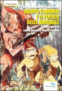 Jacopo Flammer e il popolo delle amigdale - Carlo Menzinger - Libro Liberodiscrivere edizioni 2010, Il libro si libera | Libraccio.it