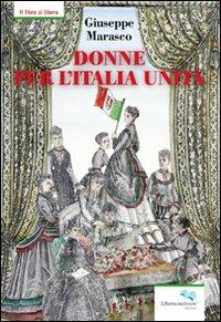 Donne per l'Italia Unita - Giuseppe Marasco - Libro Liberodiscrivere edizioni 2011, Il libro si libera | Libraccio.it