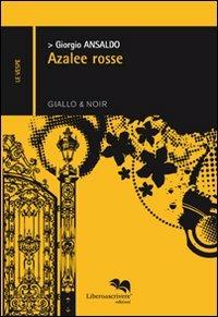 Azalee rosse - Giorgio Ansaldo - Libro Liberodiscrivere edizioni 2011 | Libraccio.it