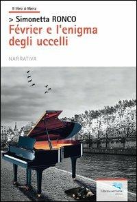 Fevrier e l'enigma degli uccelli - Simonetta Ronco - Libro Liberodiscrivere edizioni 2013, Il libro si libera | Libraccio.it
