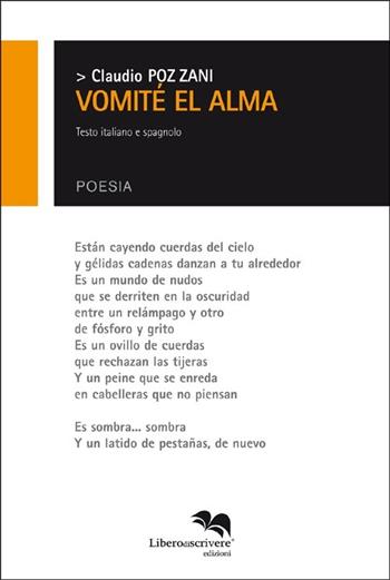 Vomité el alma. Ediz. italiana e spagnola - Claudio Pozzani - Libro Liberodiscrivere edizioni 2013, Fuori collana | Libraccio.it