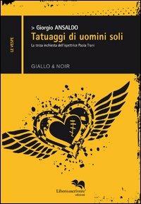 Tatuaggi di uomini soli - Giorgio Ansaldo - Libro Liberodiscrivere edizioni 2013, Le vespe | Libraccio.it