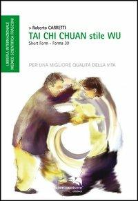 Tai Chi Chuan. Stile Wu - Roberto Carretti - Libro Liberodiscrivere edizioni 2013 | Libraccio.it