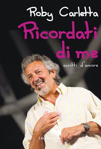 Ricordati di me - Roby Carletta - Libro Liberodiscrivere edizioni 2014 | Libraccio.it