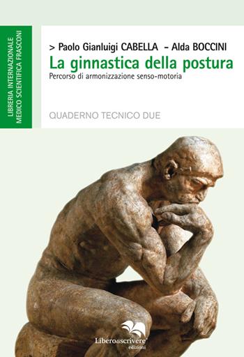 La ginnastica della postura. Percorso di armonizzazione senso-motoria - Paolo G. Cabella, Alda Boccini - Libro Liberodiscrivere edizioni 2014 | Libraccio.it