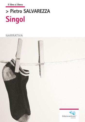 Singol - Pietro Salvarezza - Libro Liberodiscrivere edizioni 2014 | Libraccio.it