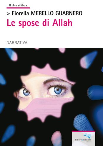 Le spose di Allah - Fiorella Merello Guarnero - Libro Liberodiscrivere edizioni 2014 | Libraccio.it