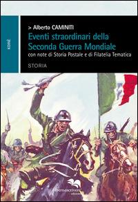Eventi straordinari della seconda guerra mondiale - Alberto Caminiti - Libro Liberodiscrivere edizioni 2014 | Libraccio.it