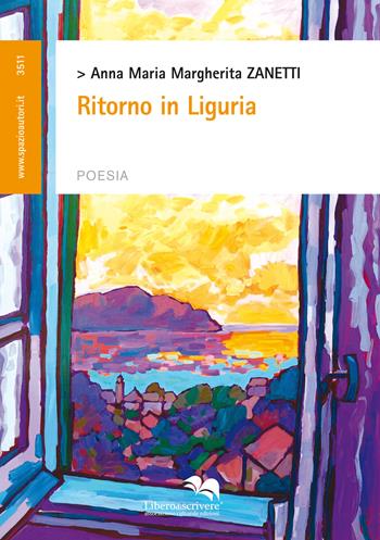 Ritorno in Liguria - Anna Maria Margherita Zanetti - Libro Liberodiscrivere edizioni 2014 | Libraccio.it
