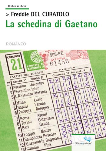 La schedina di Gaetano - Freddie Del Curatolo - Libro Liberodiscrivere edizioni 2014 | Libraccio.it