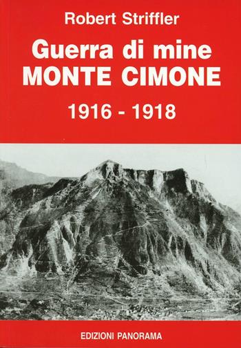 Guerra di mine. Monte Cimone 1916-1918 - Robert Striffler - Libro Panorama 2002, Guerra di mine | Libraccio.it