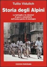 Storia degli alpini. Le battaglie e le missioni di pace e umanitarie dell'eroica gente di montagna - Tullio Vidulich - Libro Panorama 2002, Storia | Libraccio.it