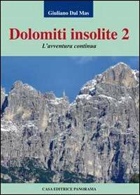 Dolomiti insolite. Vol. 2: L'avventura continua. - Giuliano Dal Mas - Libro Panorama 2010 | Libraccio.it