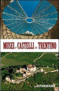 Musei e castelli in Trentino  - Libro Panorama 2011 | Libraccio.it