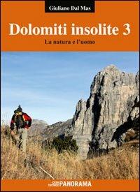 Dolomiti insolite. Vol. 3: La natura e l'uomo. - Giuliano Dal Mas - Libro Panorama 2012 | Libraccio.it