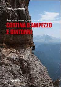 Cortina d'Ampezzo e dintorni. Guida alle vie ferrate e ai percorsi in cengia - Fabio Cammelli - Libro Panorama 2014, Dolomiti. Patrimonio dell'umanità | Libraccio.it