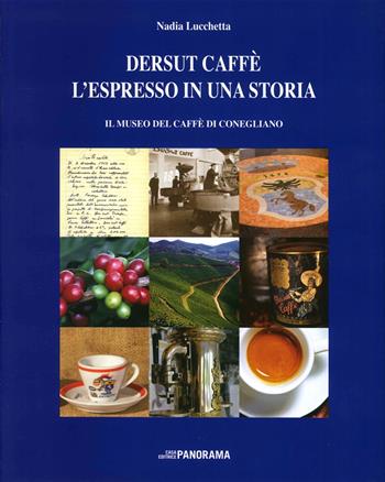 Dersut caffè. L'espresso in una storia. Il museo del caffè di Conegliano - Nadia Lucchetta - Libro Panorama 2014 | Libraccio.it