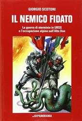 Il nemico fidato. La guerra di sterminio in URSS e l'occupazione alpina sull'Alto Don