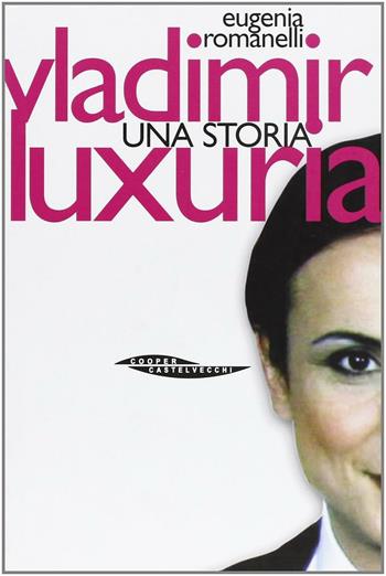 Vladimir Luxuria. Una storia - Eugenia Romanelli - Libro Castelvecchi 2002, Hot books | Libraccio.it